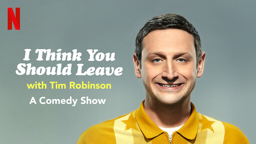 I Think You Should Leave Now with Tim Robinson